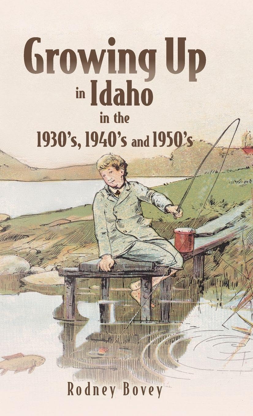 Growing Up in Idaho in the 1930's, 1940's and 1950's Memories