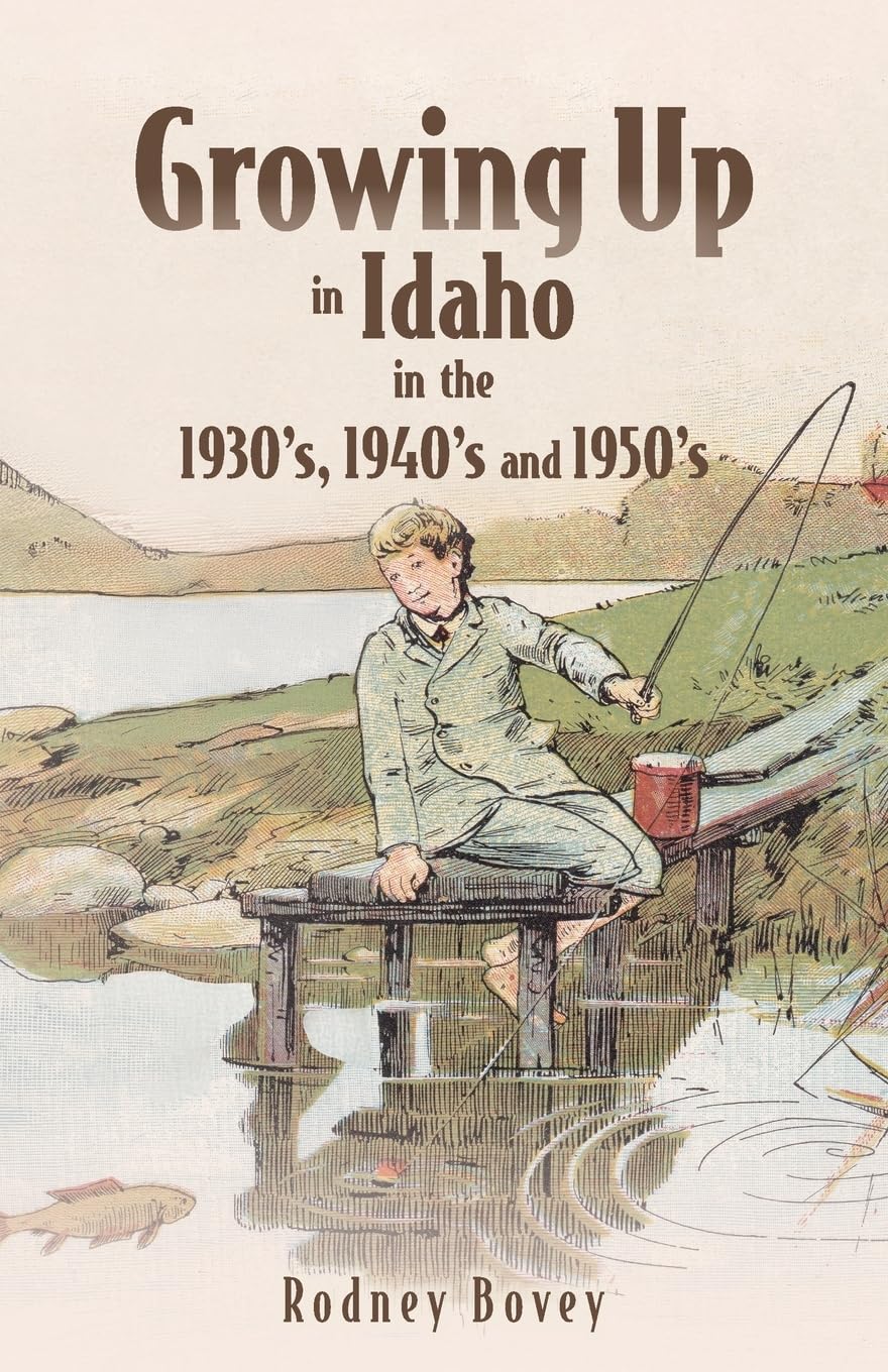 Growing Up in Idaho in the 1930's, 1940's and 1950's Memories