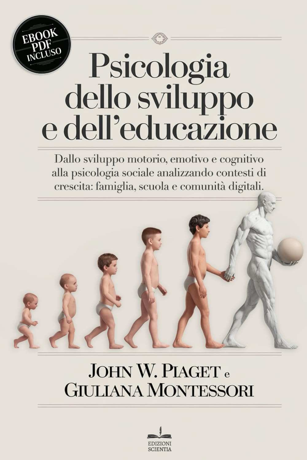 PSICOLOGIA DELLO SVILUPPO E DELL’EDUCAZIONE: Dallo sviluppo motorio, emotivo e cognitivo alla psicologia sociale analizzando contesti di crescita: famiglia, scuola e comunità digitali. +PDF INCLUSO book