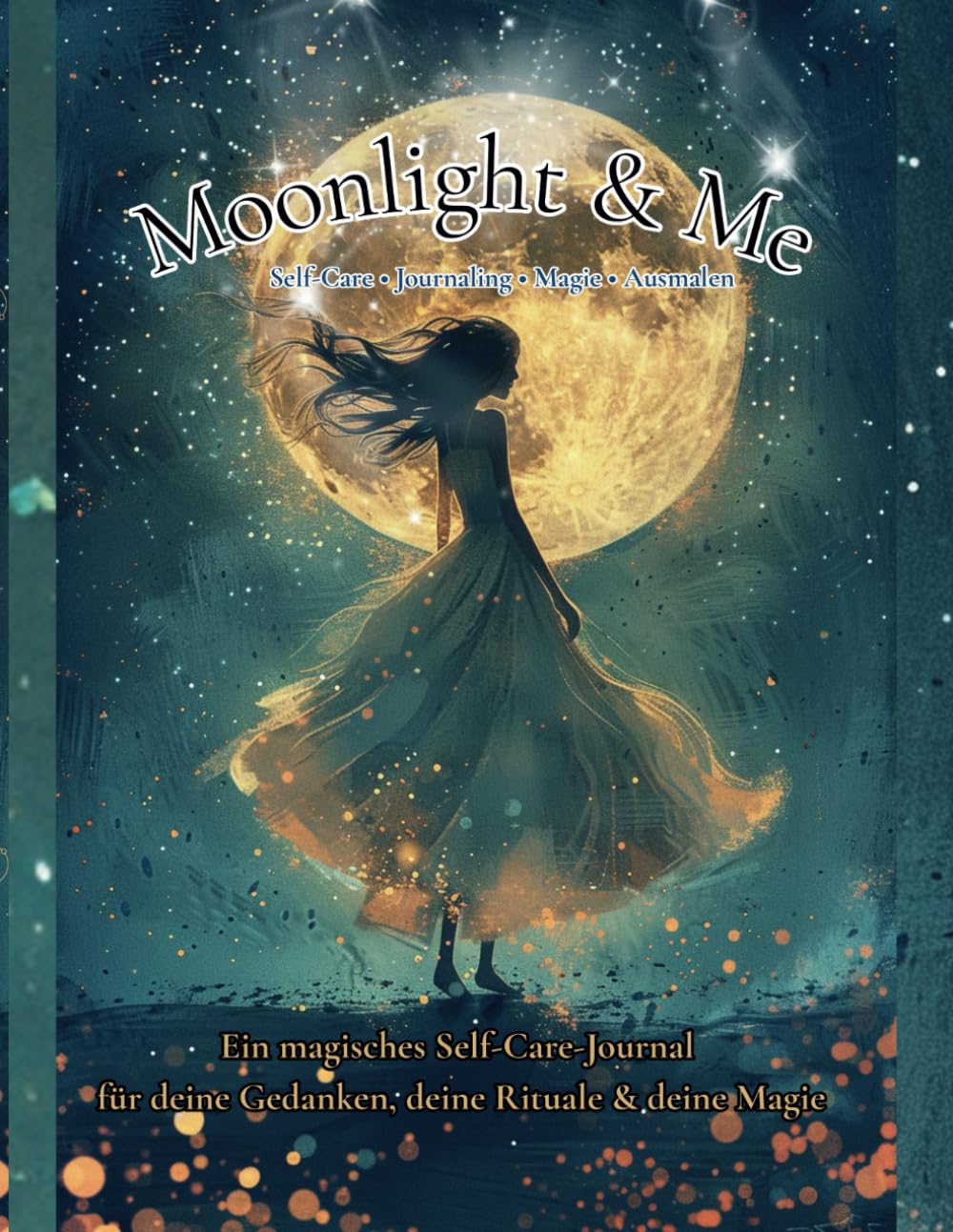 Moonlight & Me Ein magisches Self-Care-Journal für deine Gedanken, deine Rituale & deine Magie Fantasy & Sci-Fi