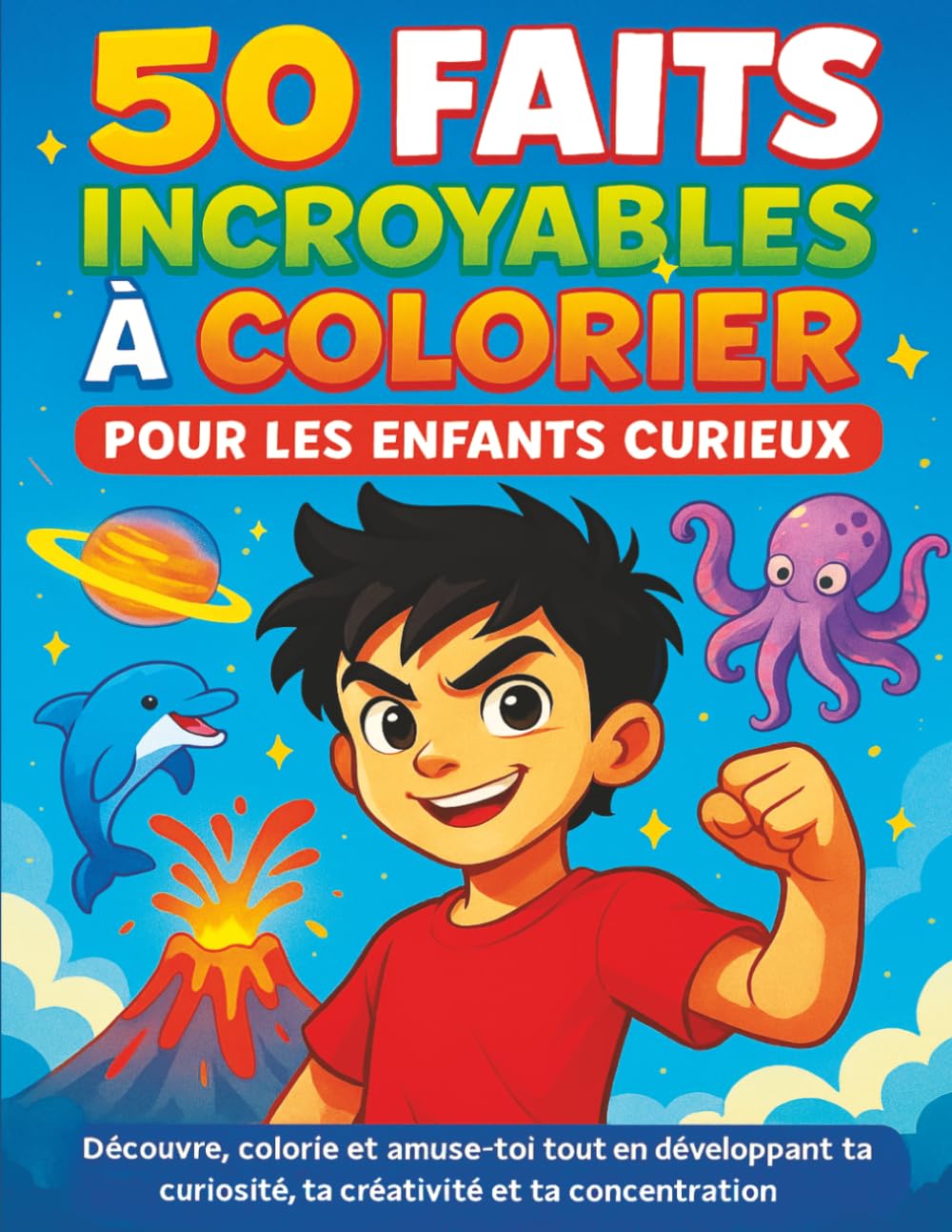 Livre de Coloriage pour Enfant - 50 Faits Incroyables pour les Enfants Curieux: Découvre, Colorie et Amuse-toi tout en Développant ta Curiosité, ta Créativité et ta Concentration de 6 à 8 ans book