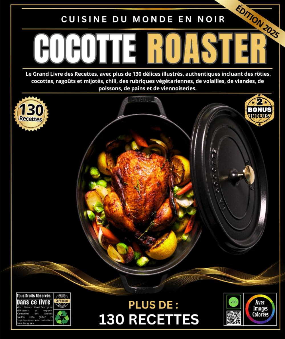 Cocotte Roaster: Le Grand Livre des Recettes, avec plus de 130 délices illustrés, authentiques incluant des rôties, cocottes, ragoûts et mijotés, ... de poissons, de pains et de viennoiseries book