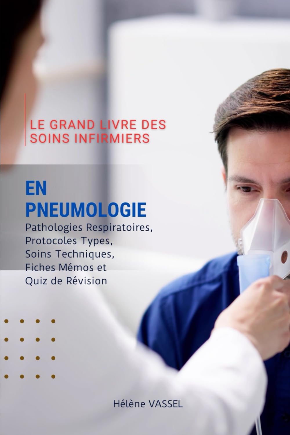 Le Grand Livre des Soins infirmiers en Pneumologie: Pathologies Respiratoires, Protocoles Types, Soins Techniques, Fiches Mémos et Quiz de Révision book