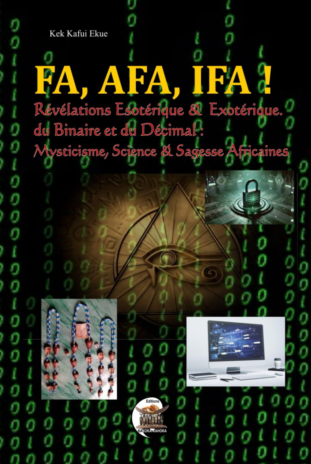FA, AFA, IFA !: Révélations Esotérique & Exotérique du Binaire et du Décimal : Mysticisme, Science & Sagesse Africaines book