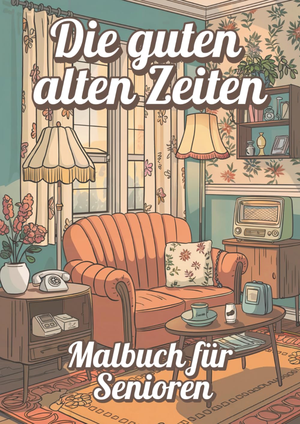 Die guten alten Zeiten - Malbuch für Senioren: Ein Ausflug in die schönsten Momente der Vergangenheit. Kreative Zeitreise in die 50er bis 70er Jahre Lifestyle