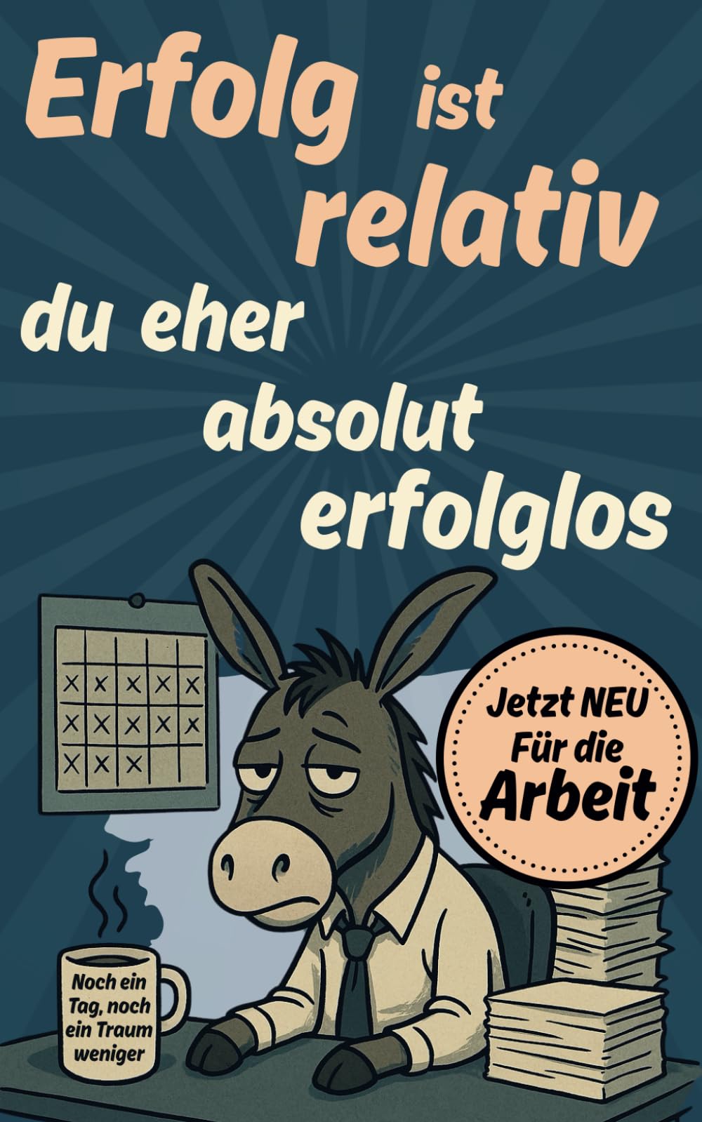 Erfolg ist relativ, Du eher absolut erfolglos: Das lustige Kollegen Geschenk für Büro, Abschied oder neuen Job, schwarzhumoriger Sprüche & Büro Gadget ... mehr brauchen (Demotivationsbücher) Business, Finance & Career