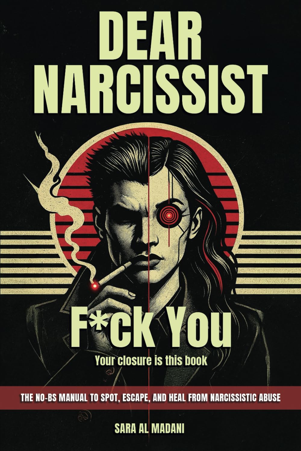 Dear Narcissist: F*ck You: (Your Closure Is This Book The No-BS Manual for Spotting, Escaping, and Healing from Narcissistic Abuse) Lifestyle