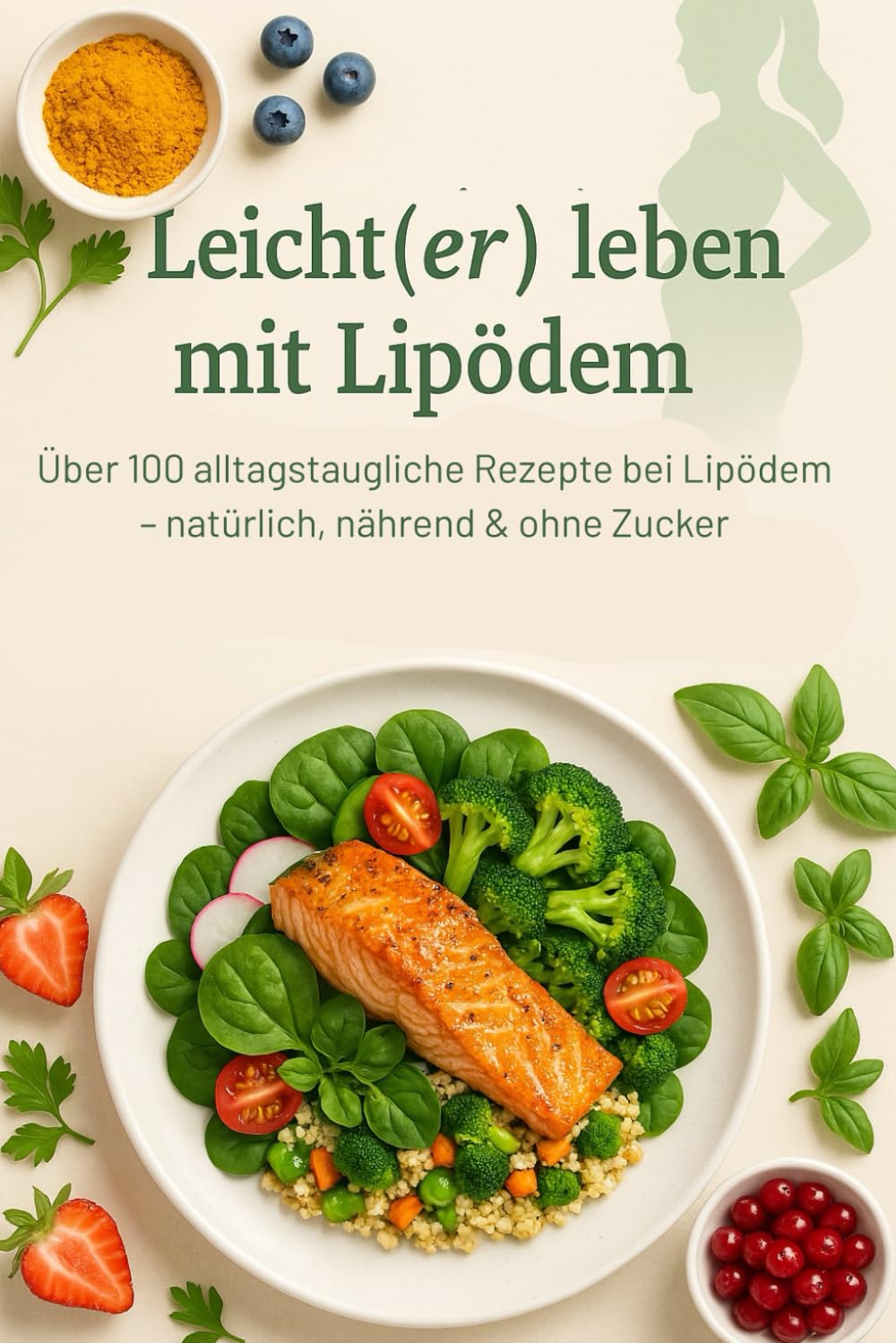 Leicht(er) leben mit Lipödem: Über 100 alltagstaugliche Rezepte bei Lipödem – natürlich, nährend & ohne Zucker Health, Nutrition & Fitness