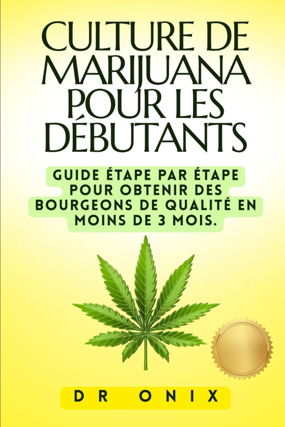 CULTURE DE MARIJUANA POUR LES DÉBUTANTS: Guide étape par étape pour obtenir des bourgeons de qualité en MOINS DE 3 MOIS. book