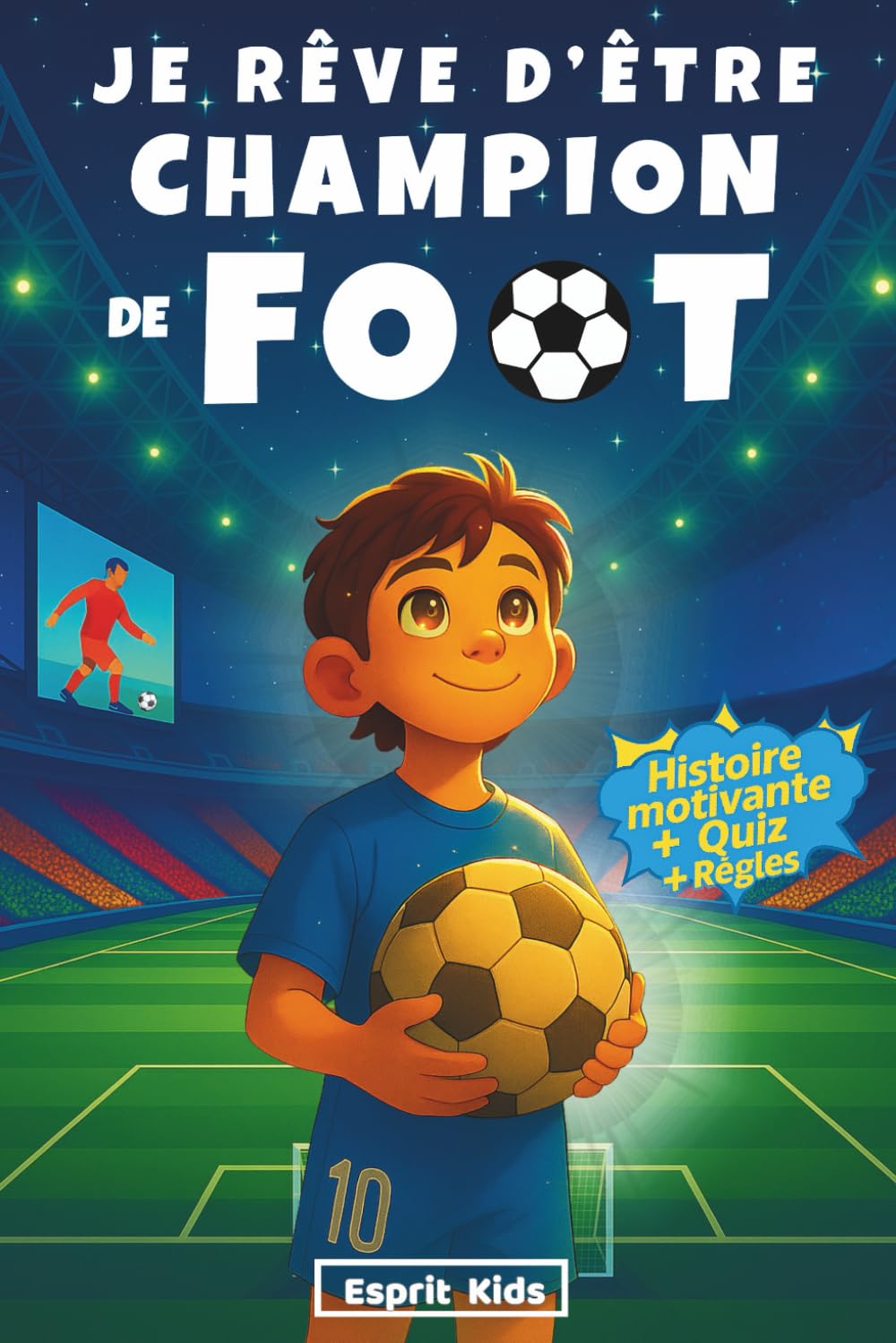 Je rêve d'être champion de Foot: Livre Football enfant - Apporte confiance en soi et motivation - Histoire inspirante illustrée d'images en couleur - Children's books