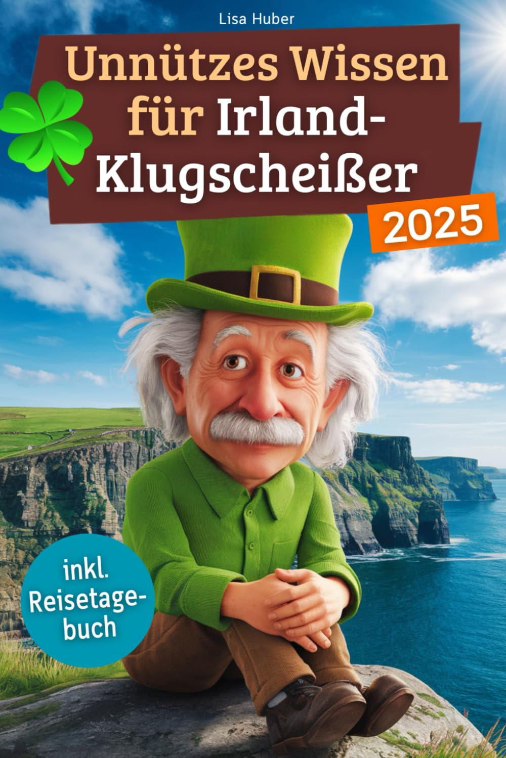 Unnützes Wissen für Irland-Klugscheißer: 222 lustige & skurrile Fakten, die du nie wissen wolltest, aber lieben wirst - das ideale Geschenk für echte Irland-Liebhaber (inkl. Reisetagebuch) Politics & Society Books