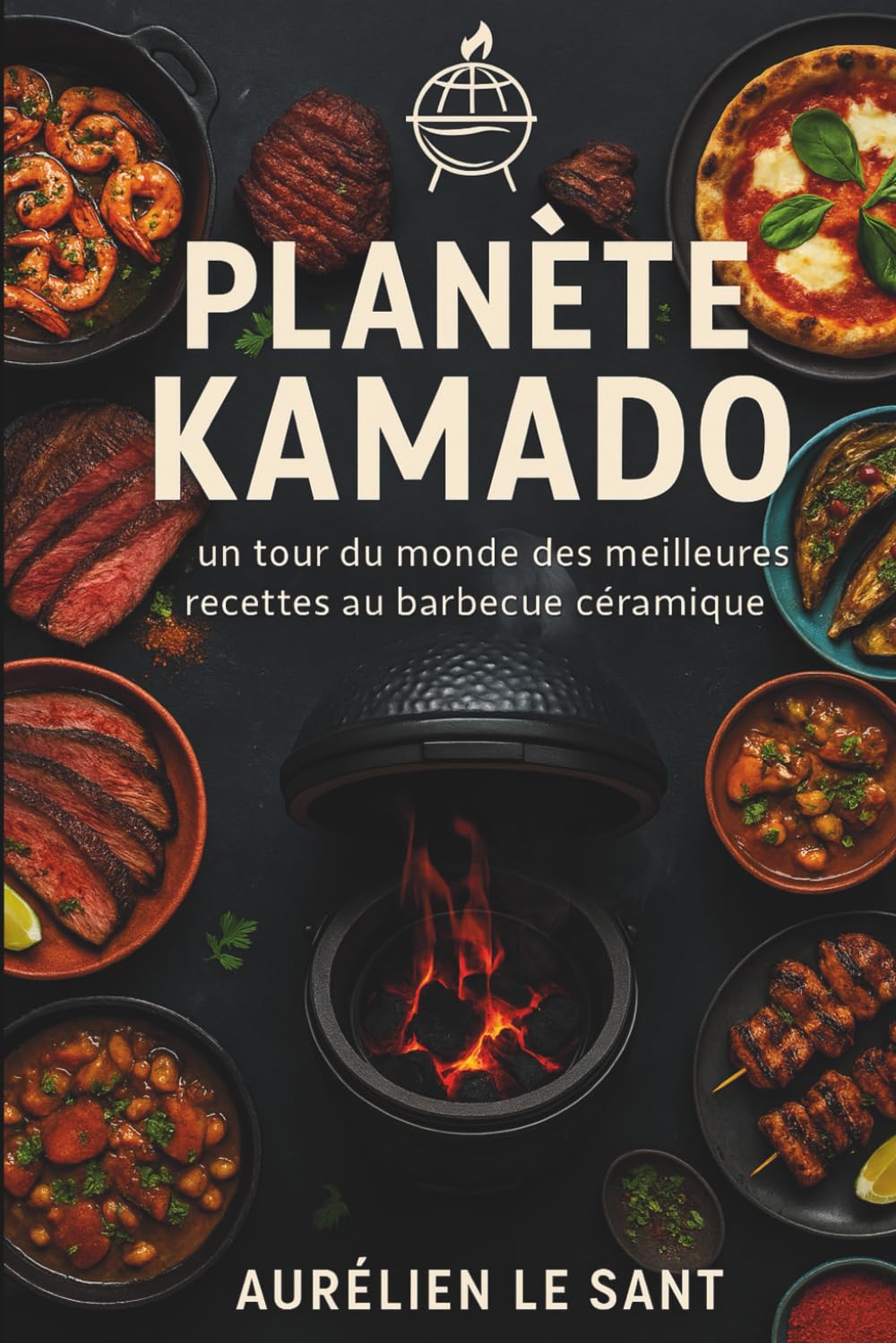 Planète Kamado: Un tour du monde des meilleures recettes au barbecue céramique book