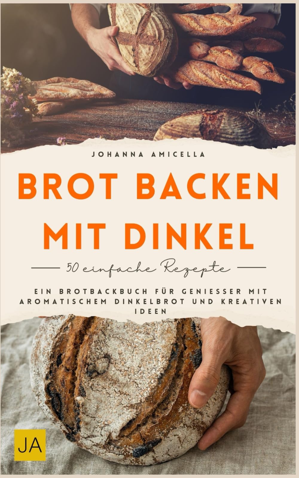 Brot backen mit Dinkel: Ein Brotbackbuch für Genießer mit aromatischem Dinkelbrot und kreativen Ideen Cooking & Enjoying