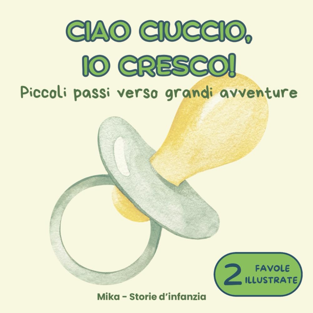 CIAO CIUCCIO, IO CRESCO!: Due storie illustrate per rendere più dolce il saluto al ciuccio. Ed. a colori book