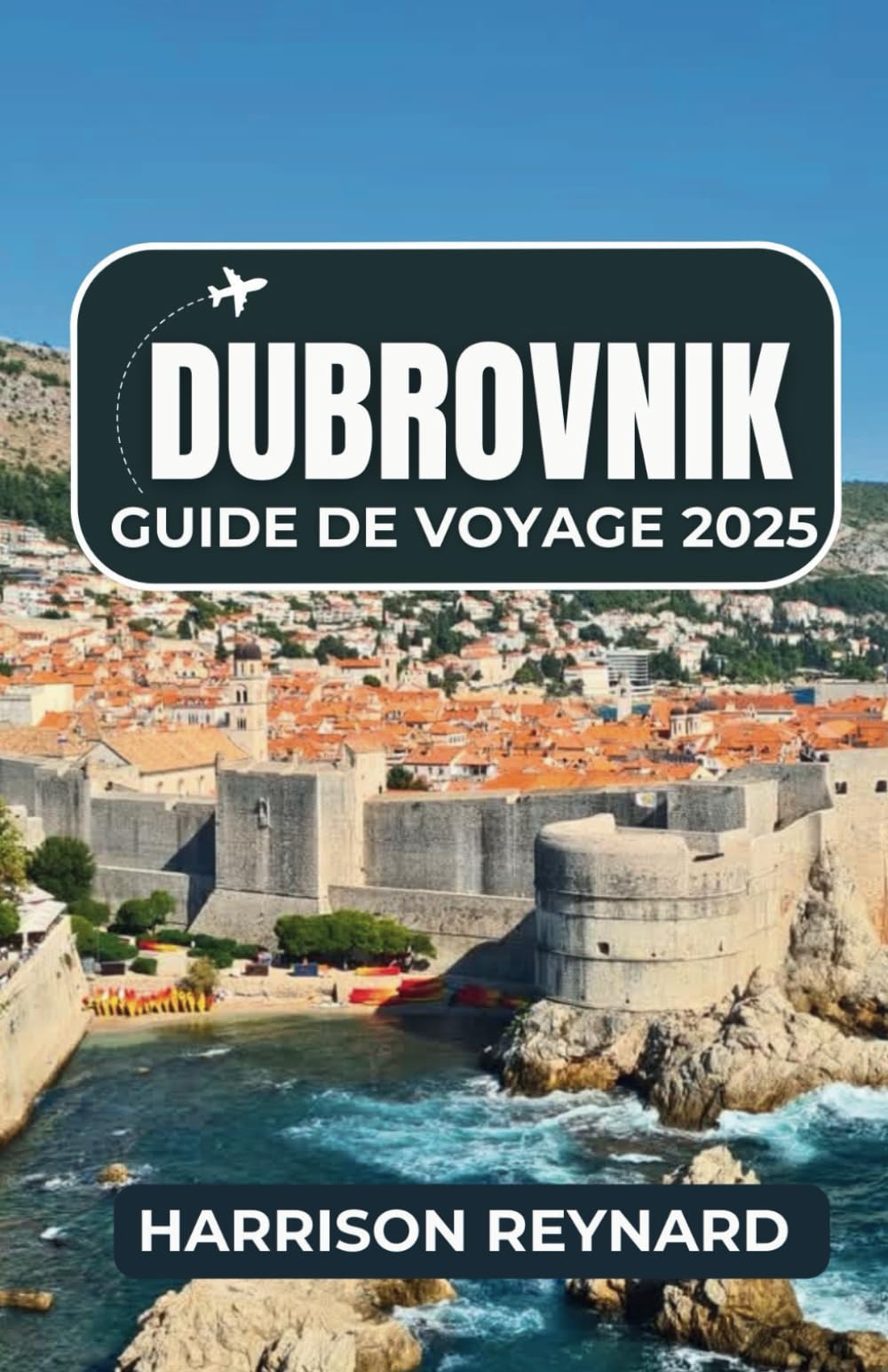 Dubrovnik Guide de voyage 2025: Explorez les anciennes forteresses, les escapades insulaires et les rythmes du quartier avec un itinéraire clair et le respect local book
