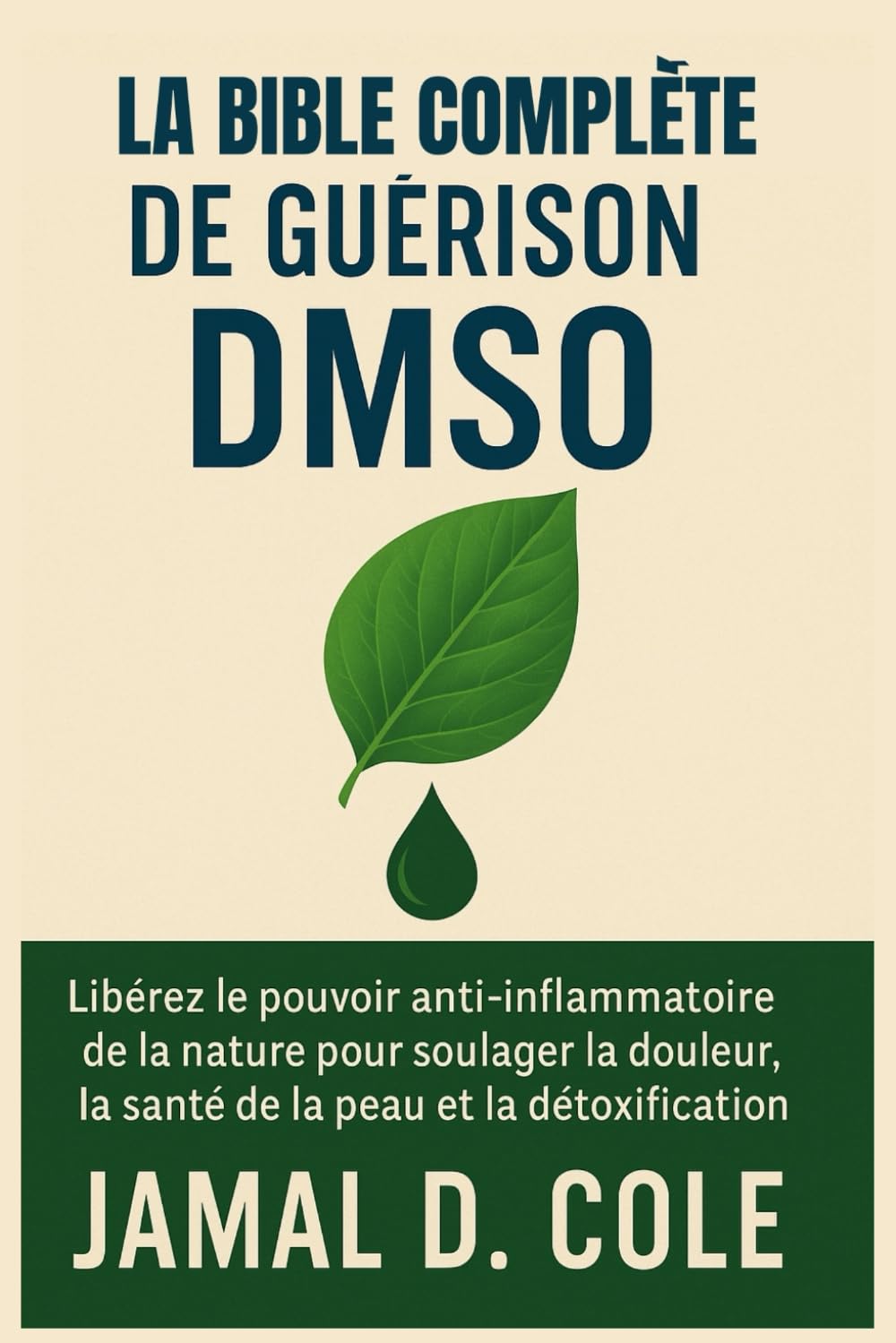LA BIBLE COMPLÈTE DE GUÉRISON DMSO: Libérez le pouvoir anti-inflammatoire de la nature pour soulager la douleur, la santé de la peau et la détoxification book