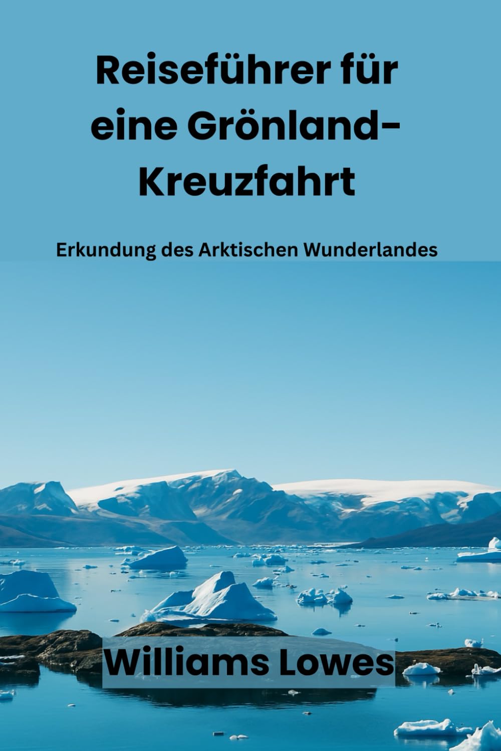 Reiseführer für eine Grönland-Kreuzfahrt: Erkundung des Arktischen Wunderlandes Travel Guides