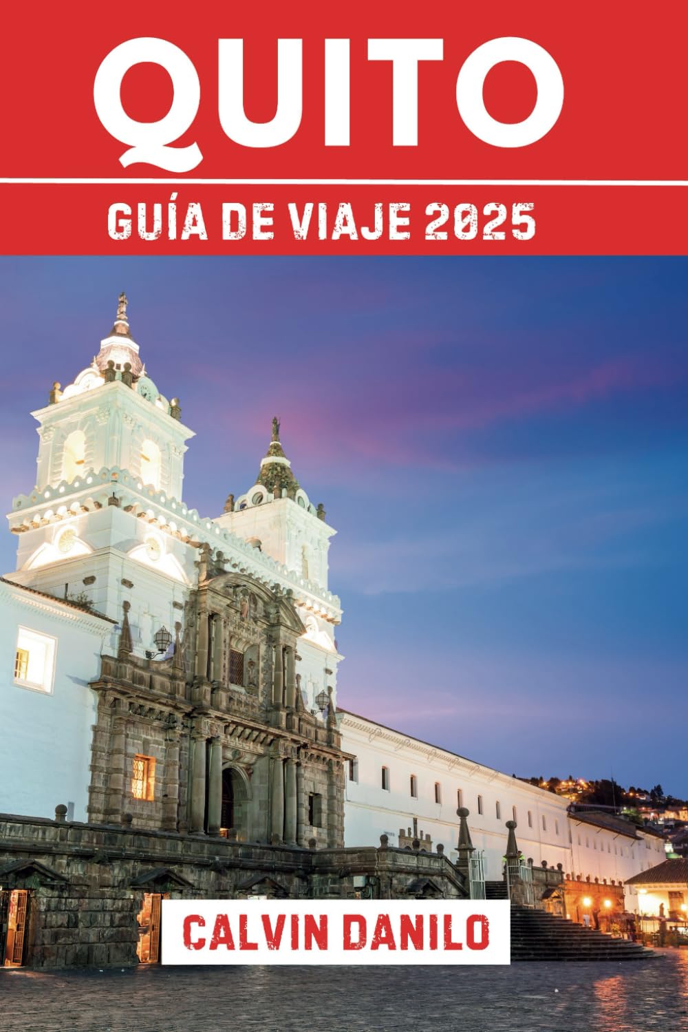 Quito Guía De Viaje 2025: Su manual esencial para 2025 sobre las principales atracciones, comidas locales, tesoros culturales y consejos de expertos Travelogues