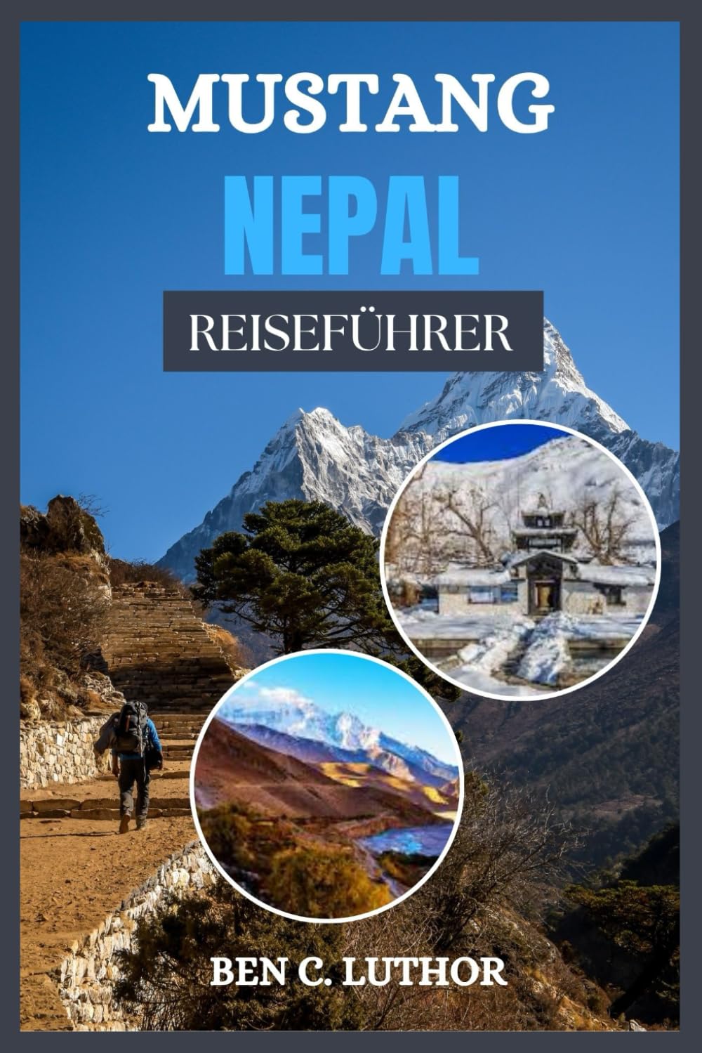 MUSTANG REISEFÜHRER: WO ALTE GEHEIMNISSE AUF HIMALAYAN-WUNDER TRIFFEN (Adventure and Travel Guide Series (2025-2026)) Travel