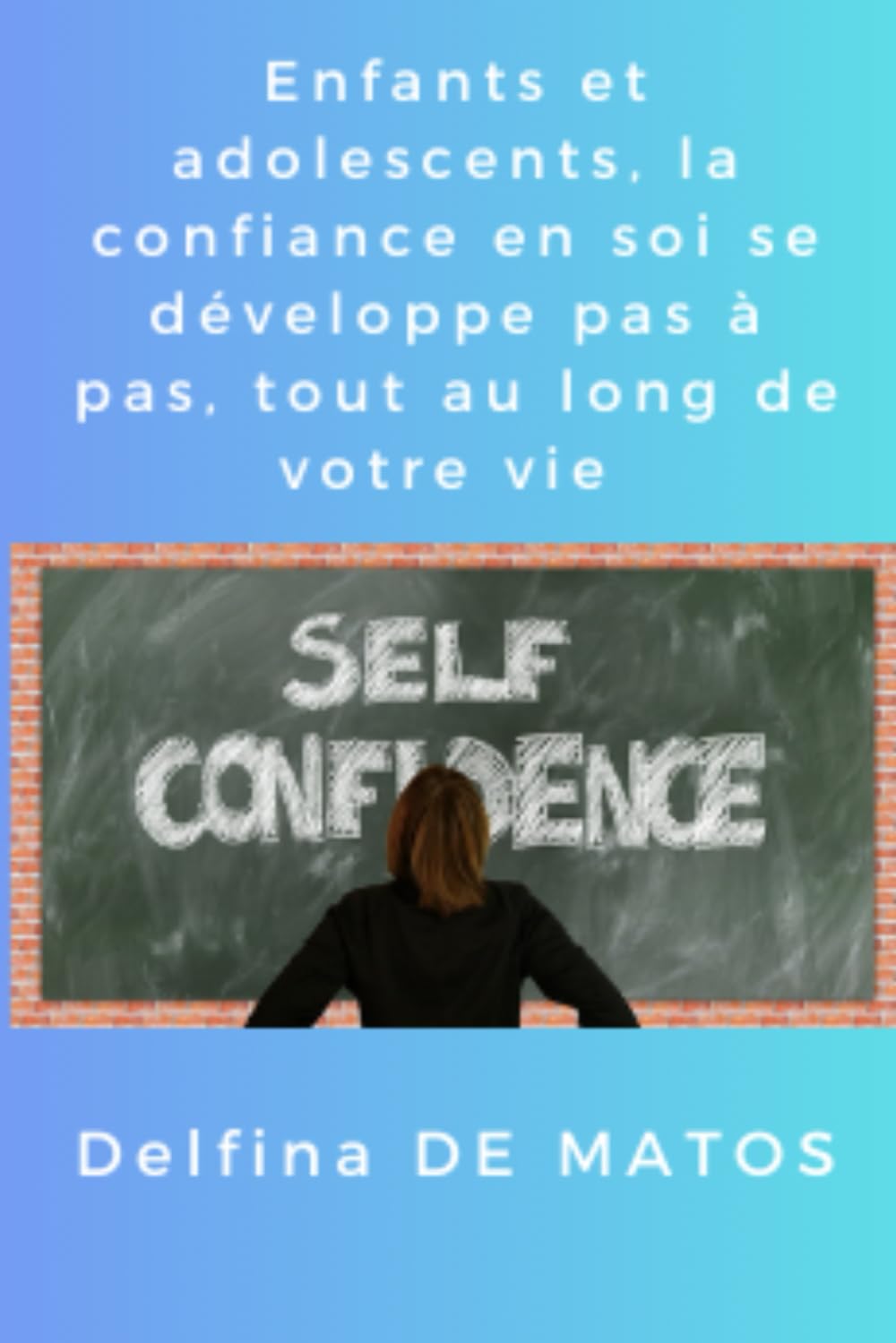 Enfants et Adolescents, La confiance en soi se développe pas à pas, tout au long de votre vie book