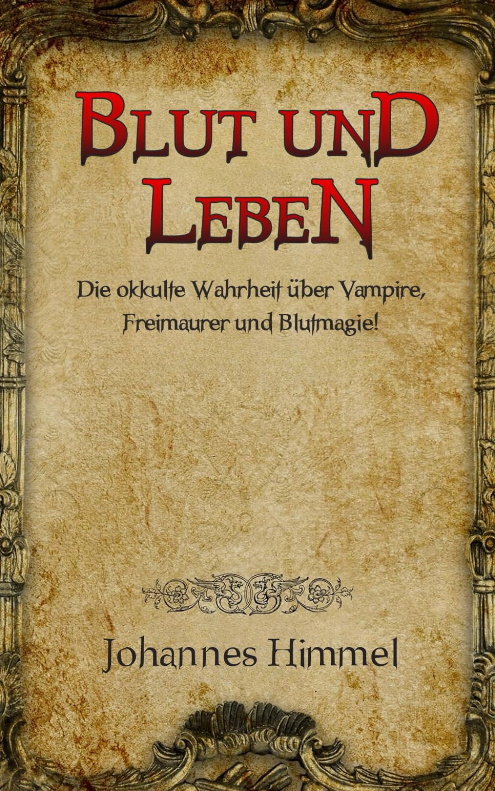 Blut und Leben: Die okkulte Wahrheit über Vampire, Freimaurer und Blutmagie! Fairy Tales & Legends