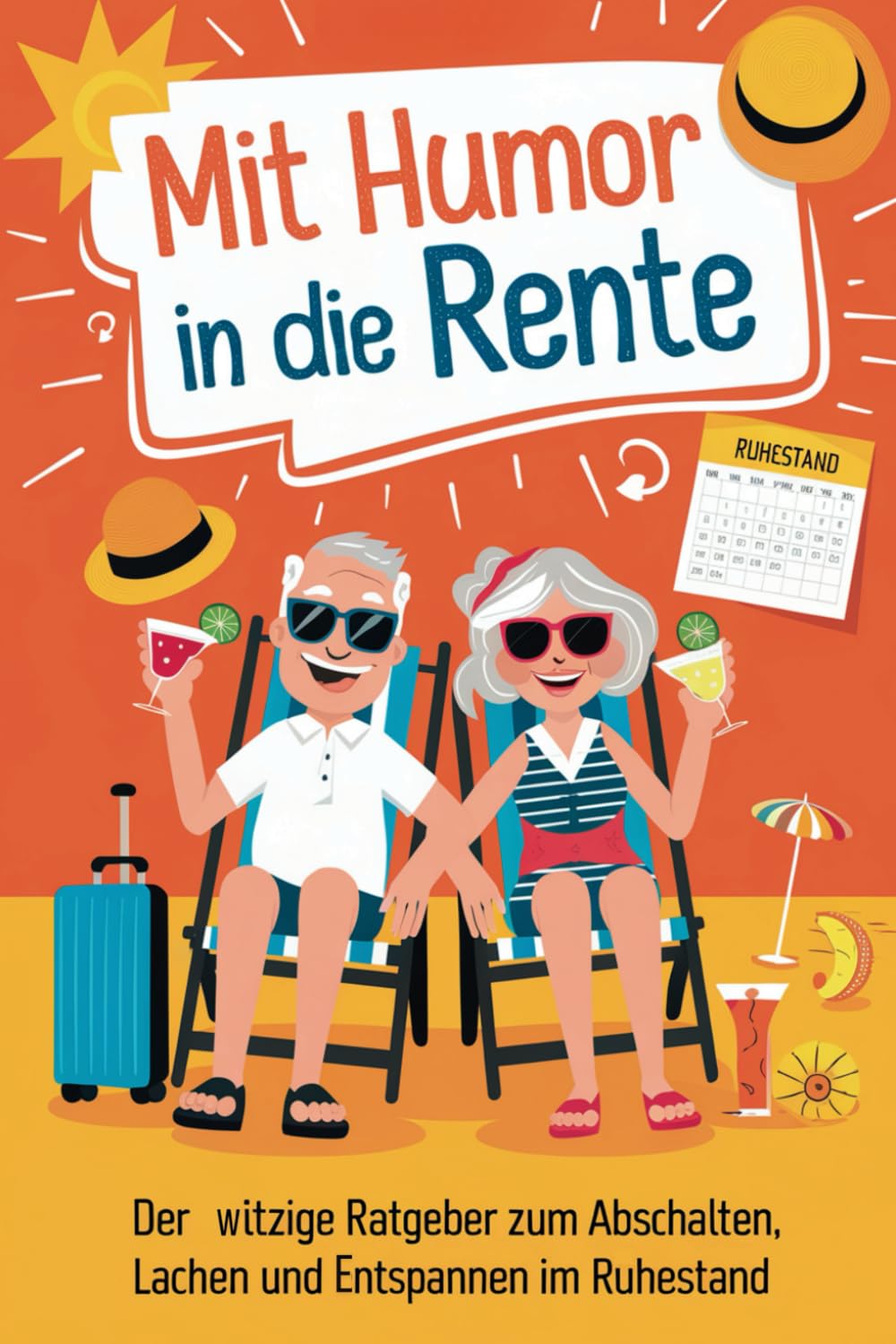 Mit Humor in die Rente - Geschenk zur Rente für Männer und Frauen: Der witzige Ratgeber zum Abschalten, Lachen und Entspannen im Ruhestand. Perfekt ... für Kolleginnen, Freunde und Rentner book