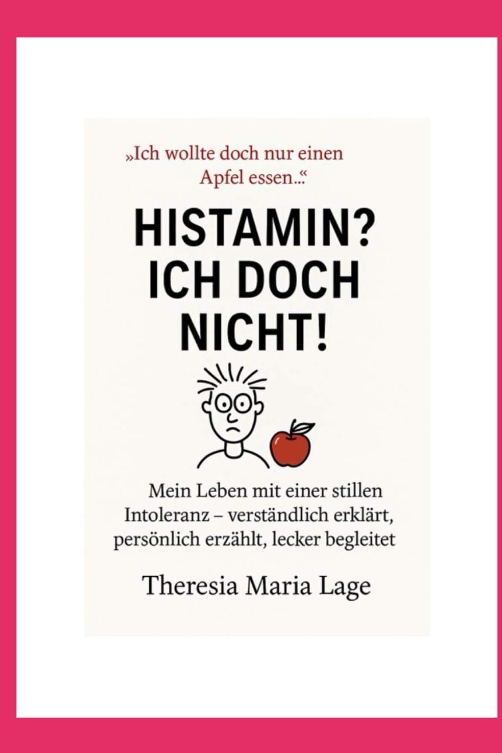 HISTAMIN? Ich doch nicht!: Mein Leben mit einer stillen Intoleranz - verständlich erklärt, persönlich erzählt, lecker begleitet Health, Nutrition & Fitness
