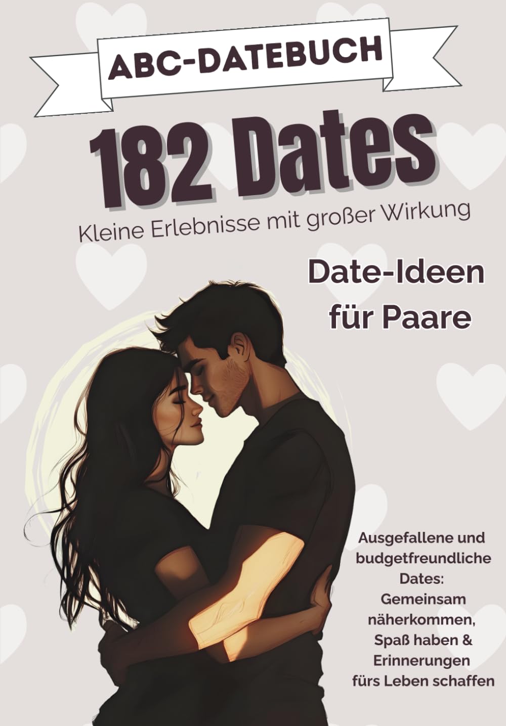 Das ABC-Datebuch für Paare – Kleine Erlebnisse mit großer Wirkung: Gemeinsam näherkommen, Spaß haben & Erinnerungen fürs Leben schaffen Partnership & Love