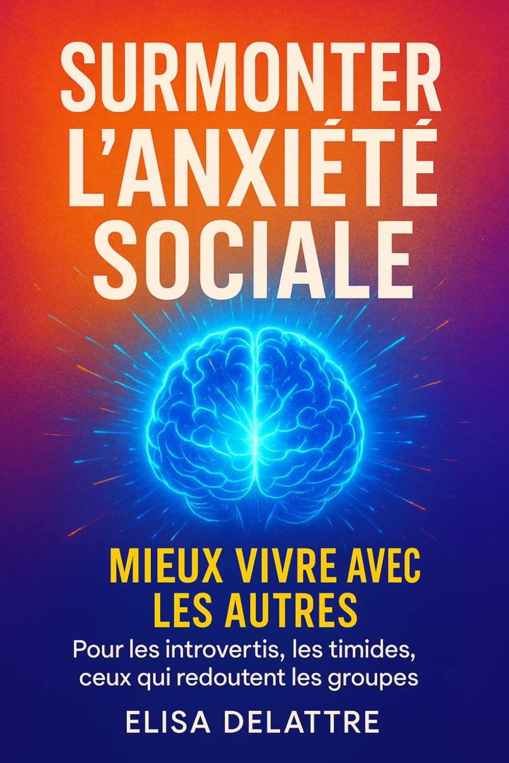 Surmonter l’anxiété sociale, mieux vivre avec les autres: Pour les introvertis, les timides, ceux qui redoutent les groupes book