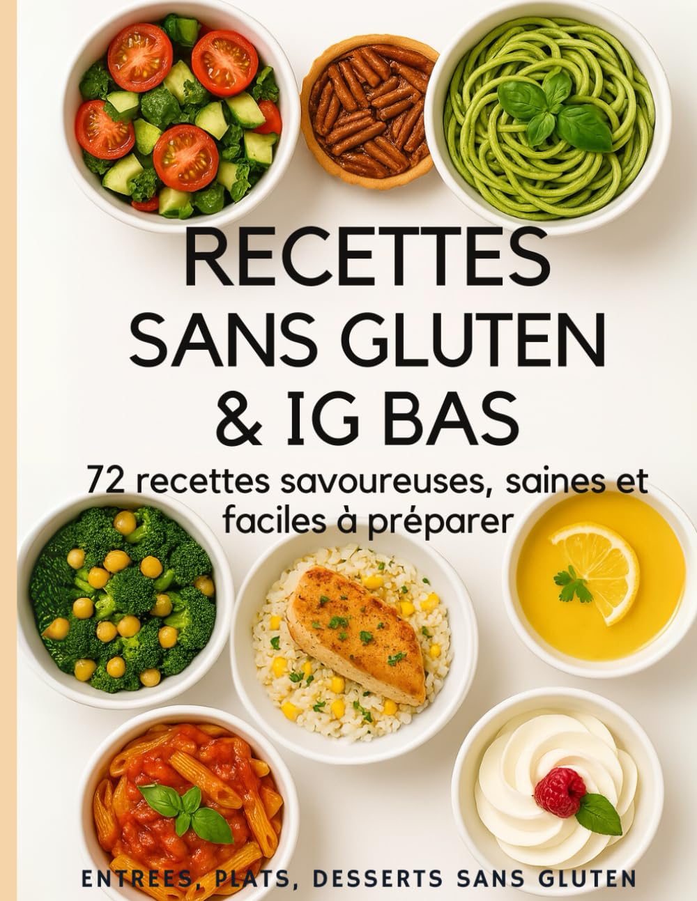 Recettes Sans Gluten & IG Bas – 72 recettes savoureuses, saines et faciles à préparer: Entrées, Plats, Desserts pour une Cuisine Équilibrée et Sans Sucre Raffiné book