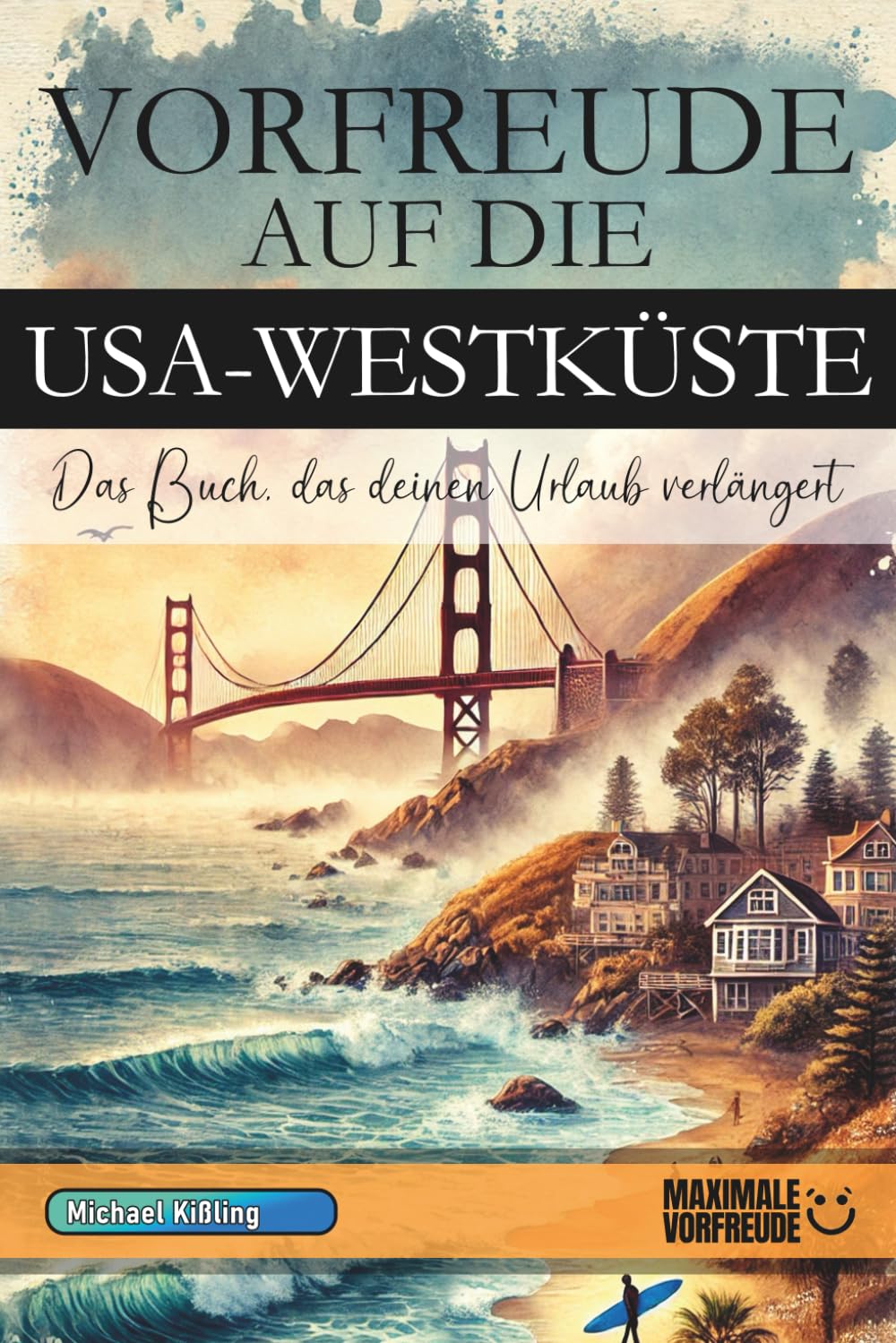 VORFREUDE AUF DIE USA-WESTKÜSTE: Das Buch, das deinen Urlaub verlängert Business, Finance & Career