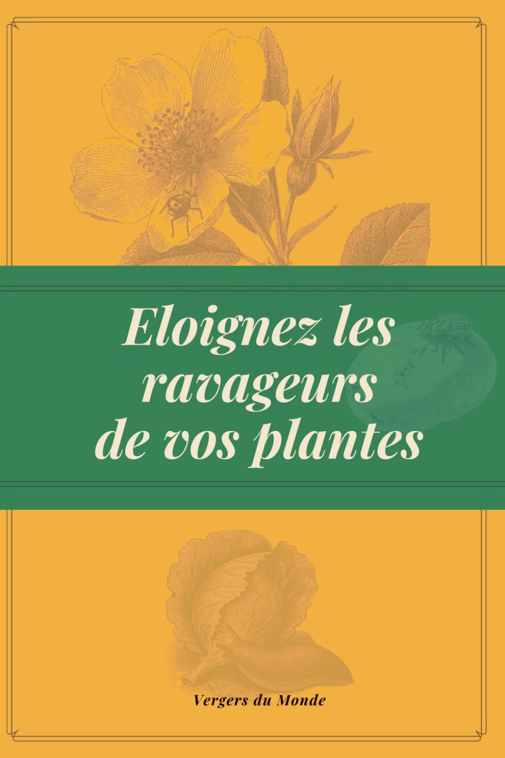 Eloignez les ravageurs de vos plantes: Techniques naturelles d’ici et d’ailleurs book