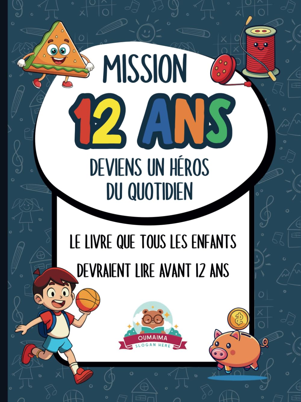 Mission 12 Ans : Deviens un Héros du Quotidien: Le Livre Que Tous les Enfants Devraient Lire Avant 12 Ans book