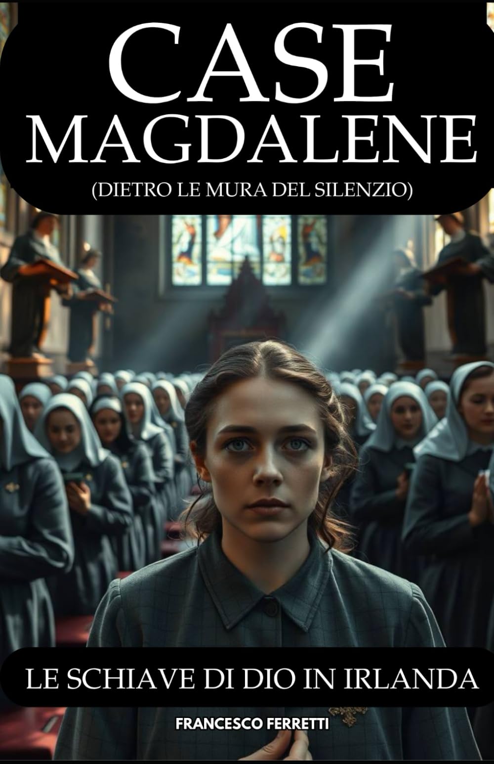 CASE MAGDALENE (Dietro le Mura del Silenzio): Le Schiave di Dio in Irlanda book