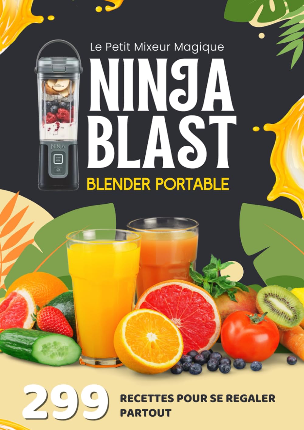 Le Petit Mixeur Magique Ninja Blast Blender Portable: 299 Recettes Pour Se Regaler Partout book