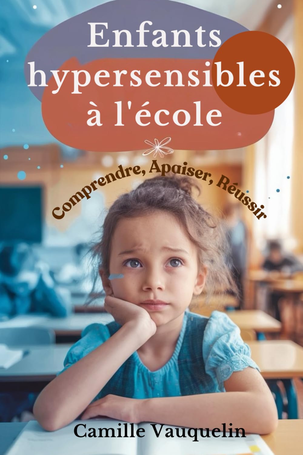 ENFANTS HYPERSENSIBLES À L’ÉCOLE: Comprendre, Apaiser, Réussir book
