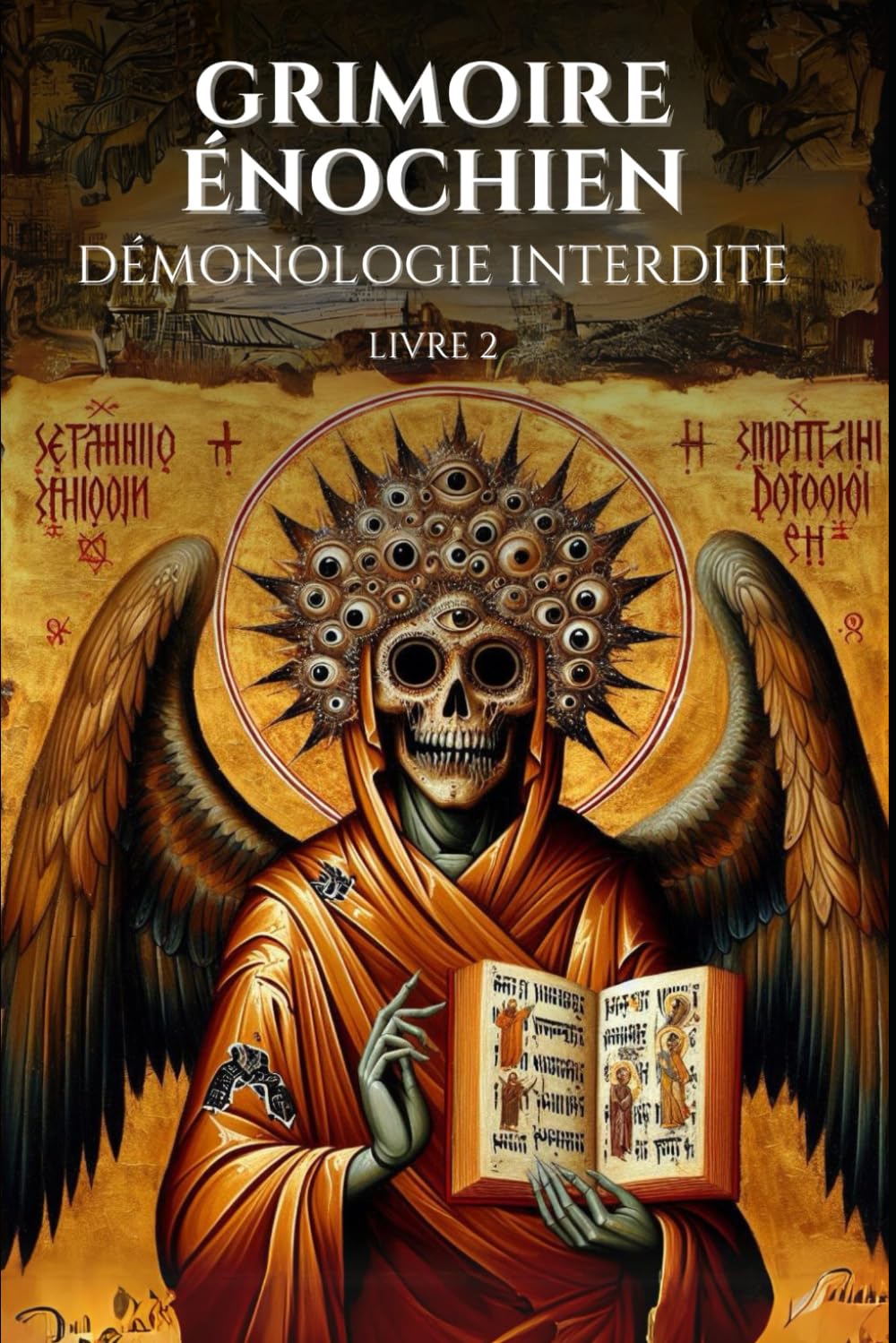 Grimoire énochien Démonologie interdite Livre 2: Grimoire occulte complet & dangereux: Maîtrisez 83 Rituels puissants de Magie Énochienne pour invoquer les Démons Goétiques et transformer votre destin book