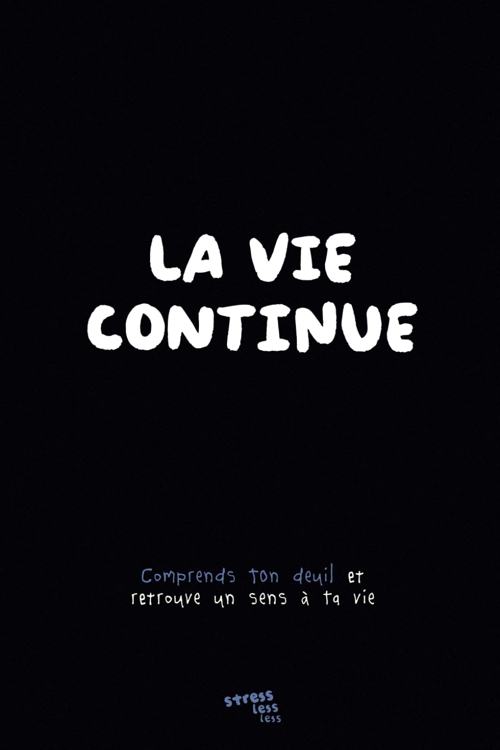 La vie continue: Comprends ton deuil et retrouve un sens à ta vie book
