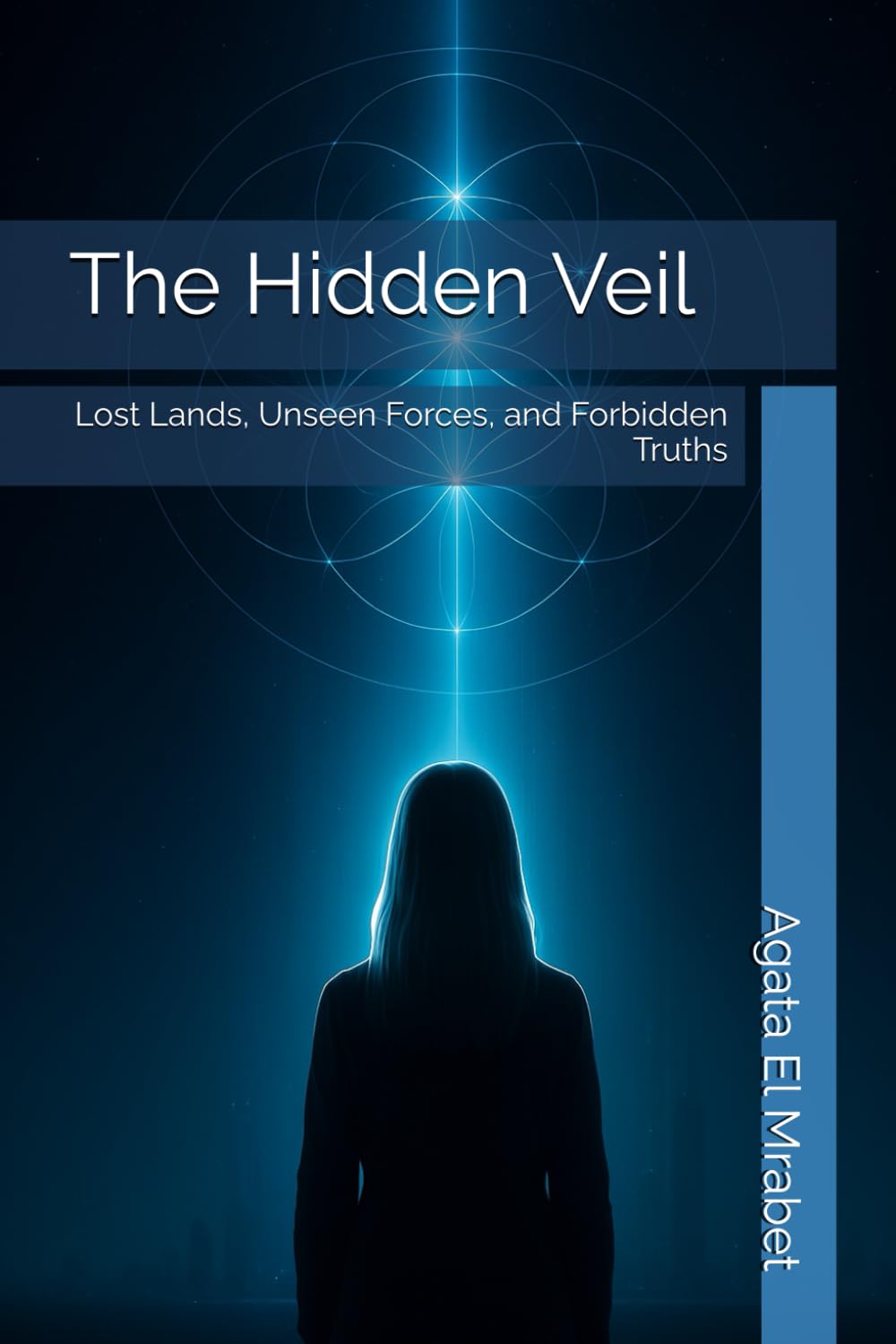 The Hidden Veil **Lost Lands, Unseen Forces, and Forbidden Truths** book