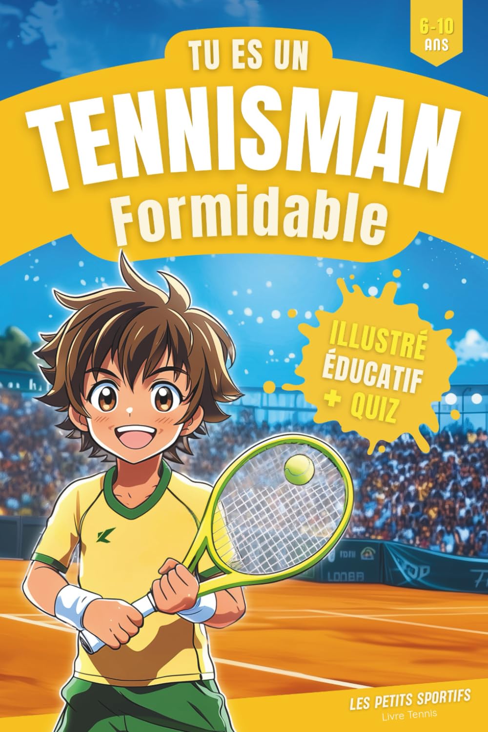 Livre Tennis : Tu es un Tennisman Formidable: Une aventure incroyable qui mêle passion et découvertes dans l’univers du tennis. Découvrez l’histoire du tennis, ses légendes, ses records et un quiz ! book