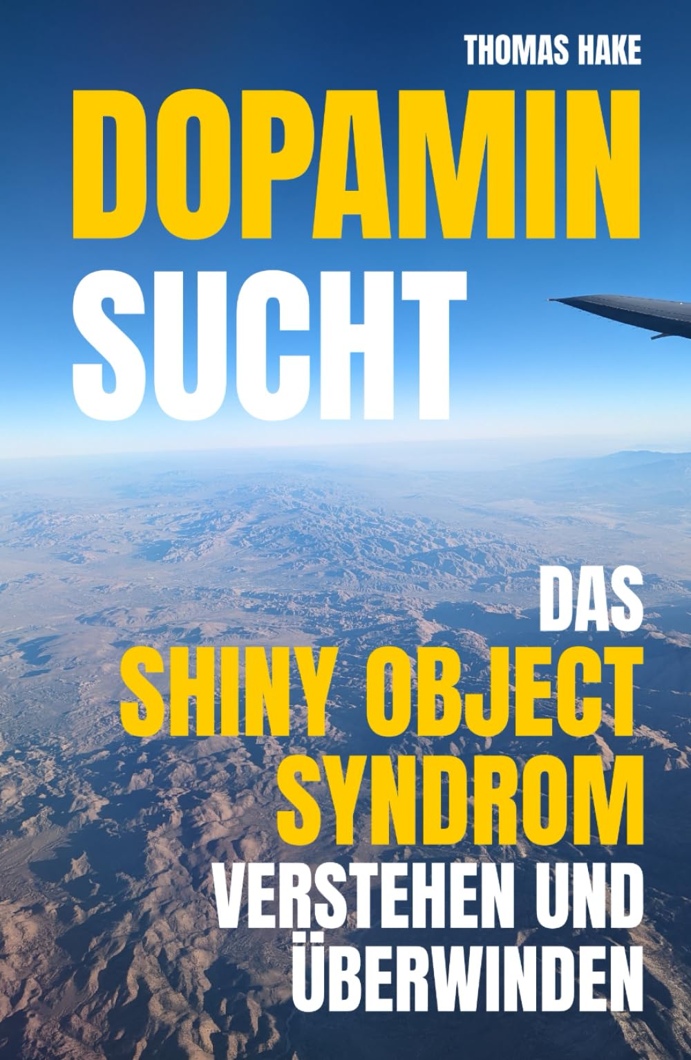 Dopamin Sucht - Das Shiny Object Syndrom verstehen und überwinden: Konzentrierter im Fokus arbeiten und mit weniger Ablenkungen leben Business, Finance & Career