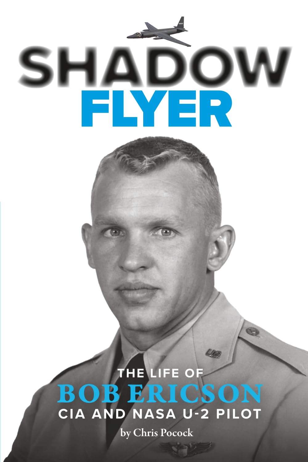 SHADOW FLYER: The Life of Bob Ericson, CIA and NASA U-2 Pilot Biographies & Memoirs