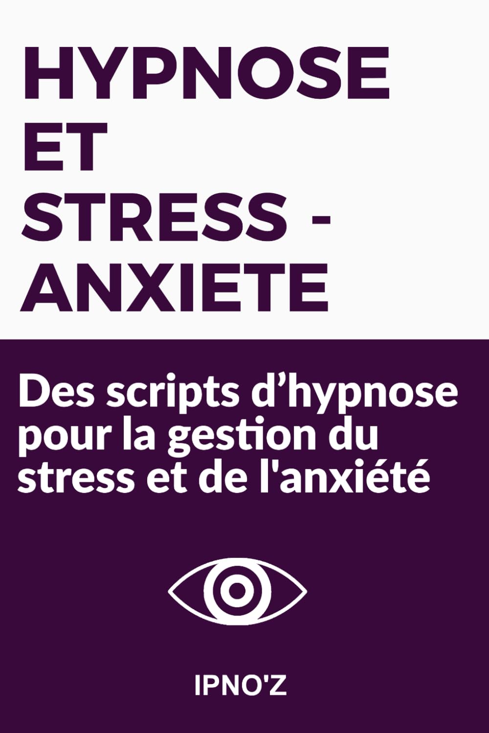Hypnose et Stress/Anxiété: Des scripts d’hypnose pour la gestion du stress et de l'anxiété book