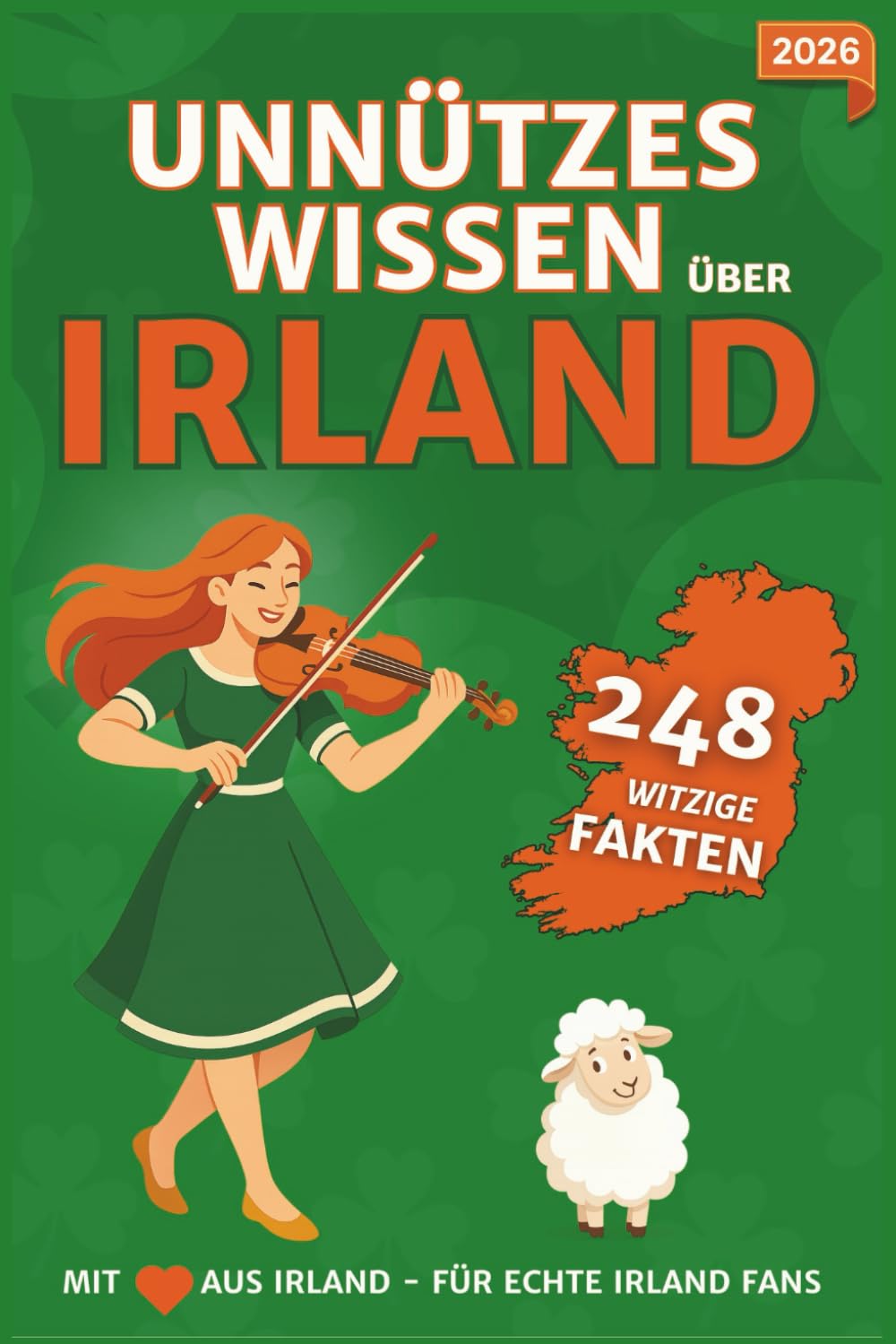 Unnützes Wissen über Irland – Die Grüne Insel für Klugscheißer: Zum Blöken witzige Fakten, schräge Rekorde & ein irisches Quiz – zum Lachen, Schenken & Weitererzählen Politics & Society Books