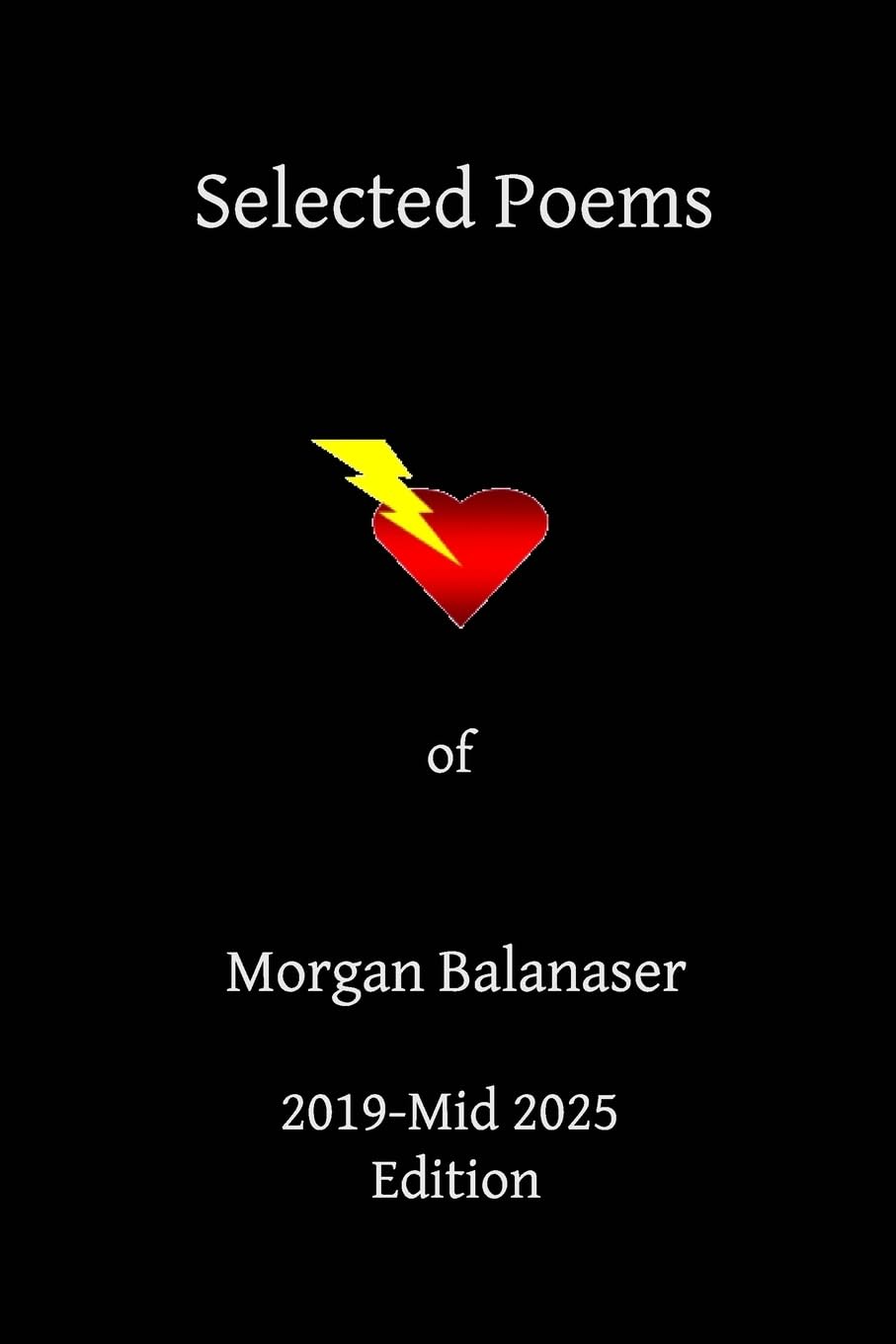 Selected Poems of Morgan Balanaser - 2019-Mid 2025 Edition Poetry