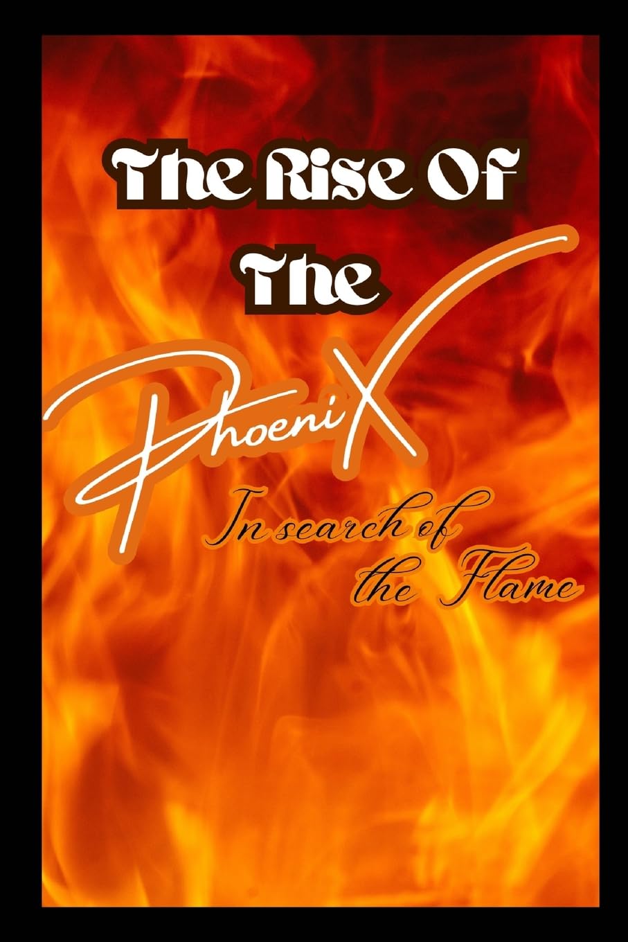 The Rise of The Phoenix In search of the Flame Poetry