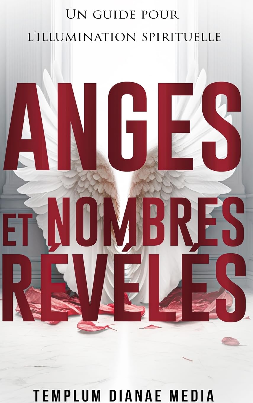 Anges et Nombres Révélés: Un guide pour l'illumination spirituelle Religion & Esotericism