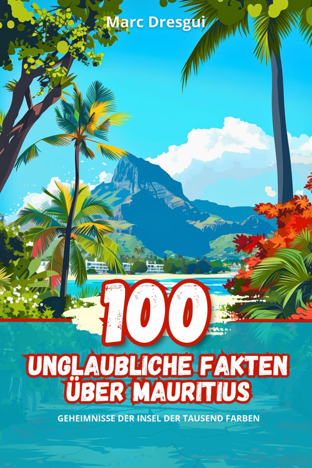 100 Unglaubliche Fakten über Mauritius: Geheimnisse der Insel der Tausend Farben Non-fiction