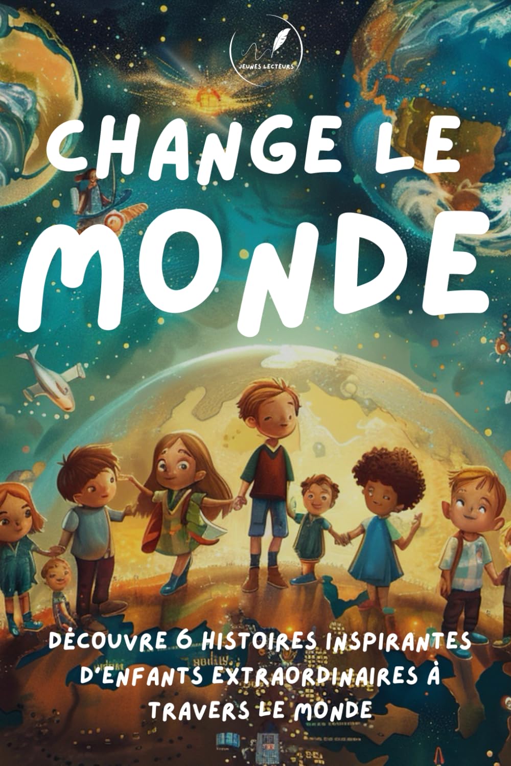 CHANGE LE MONDE: Découvre 6 histoires inspirantes pour enfants pour changer le monde : histoires pour enfants de moins de 10 ans sur la solidarité, le partage et l'environnement book