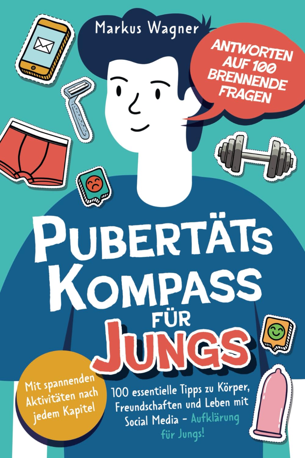 Pubertäts-Kompass für Jungs - Antworten auf 100 brennende Fragen - Mit spannenden Aktivitäten nach jedem Kapitel - 100 essentielle Tipps zu Körper, ... Pubertätsreiseführer für Mädchen & Jungs) Medicine